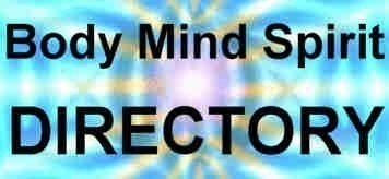 Body Mind Spirit DIRECTORY - Holistic Health , Natural Healing , 
Spiritual Resources